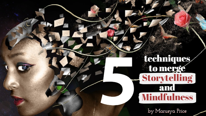 5 techniques to merge Storytelling and Mindfulness | Thrive Global